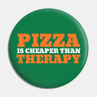 Pizza is Cheaper Than Therapy Pin