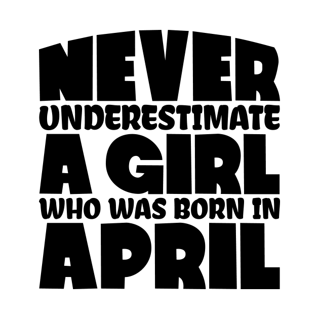 Never underestimate a girl who was born in April by colorsplash