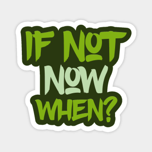 Typography Quote: If Not Now When Magnet