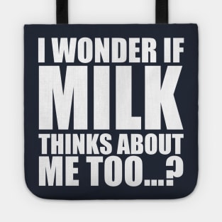 i wonder if milk thinks about me too Tote