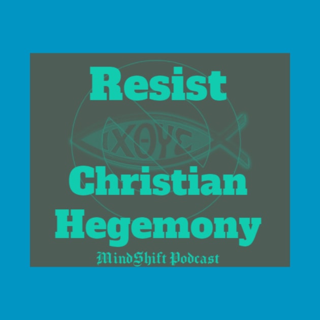 Resist Christian Hegemony by mindshiftpodcast