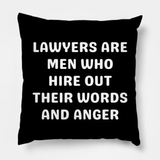 Lawyers are men who hire out their words and anger Pillow