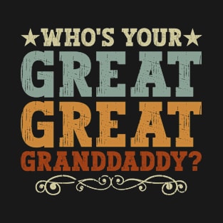 Who's Your Great-Great-Granddaddy? - Family Genealogy T-Shirt