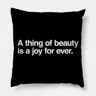 A thing of beauty is a joy for ever. Pillow