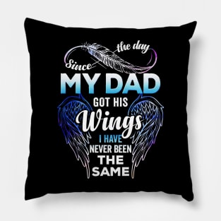 Since The Day My Dad Got His Wings I Have Never Been The Same Pillow