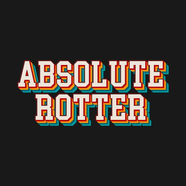 Absolute Rotter by n23tees