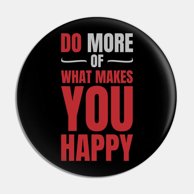 Do more of what makes you happy Pin by Frajtgorski