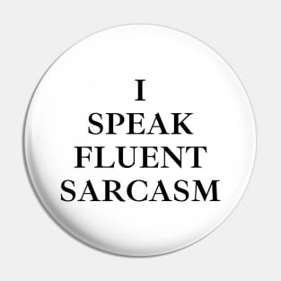 I Speak Fluent Sarcasm Pin