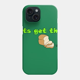 Let's Get this Bread Phone Case