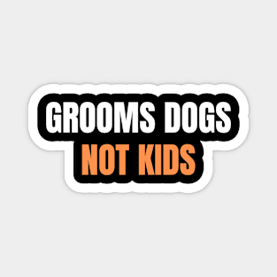 Grooms Dogs Not Kids - Parents Are Pissed Magnet