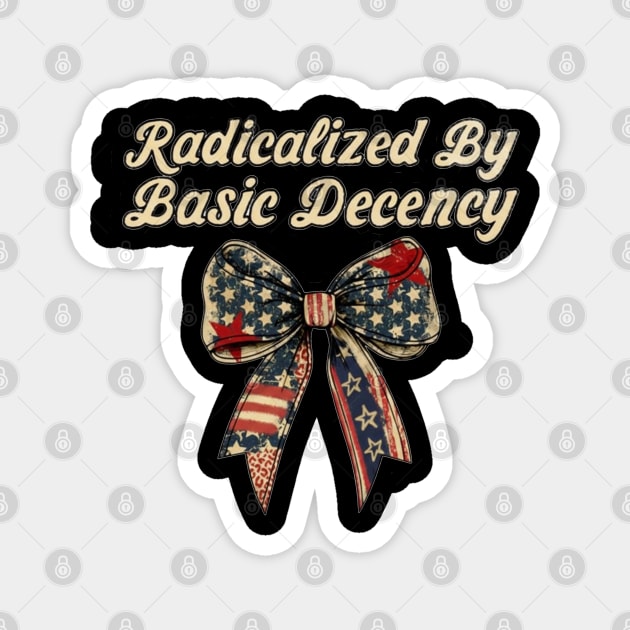 radicalized-by-basic-decency Magnet by dtr_art