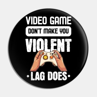 Lag makes you Violent - For Gamers Pin