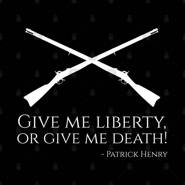 Patrick Henry Quote - Give Me Liberty, Or Give Me Death! by Styr Designs