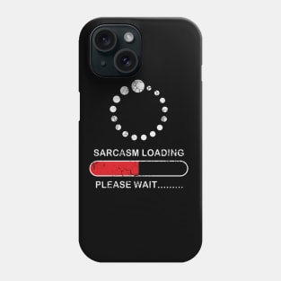 Sarcasm Loading Please Wait Sarcastic Funny Humor Phone Case