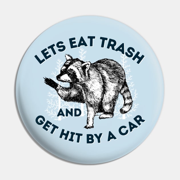 Eat Trash & Get Hit By Car Funny Raccoon Saying Pin by Andrew Collins