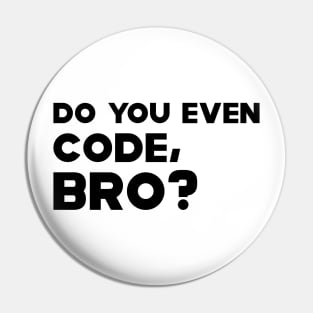 Coder - Do you even code, bro? Pin