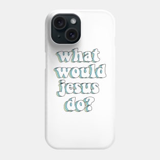 what would jesus do? x wwjd Phone Case