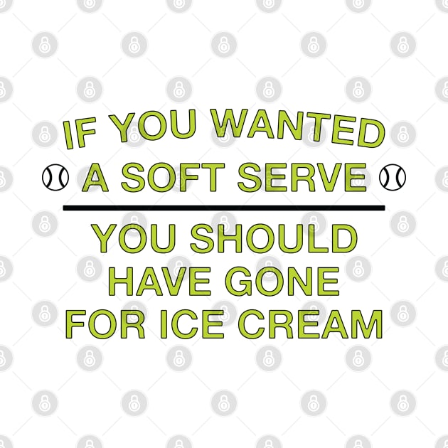 Tennis If You Wanted A Soft Serve You Should Have Gone For Ice Cream by FOZClothing