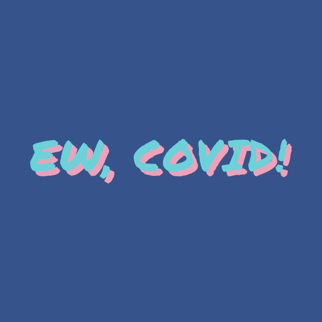 Discover Ew Covid - Ew Covid - T-Shirt