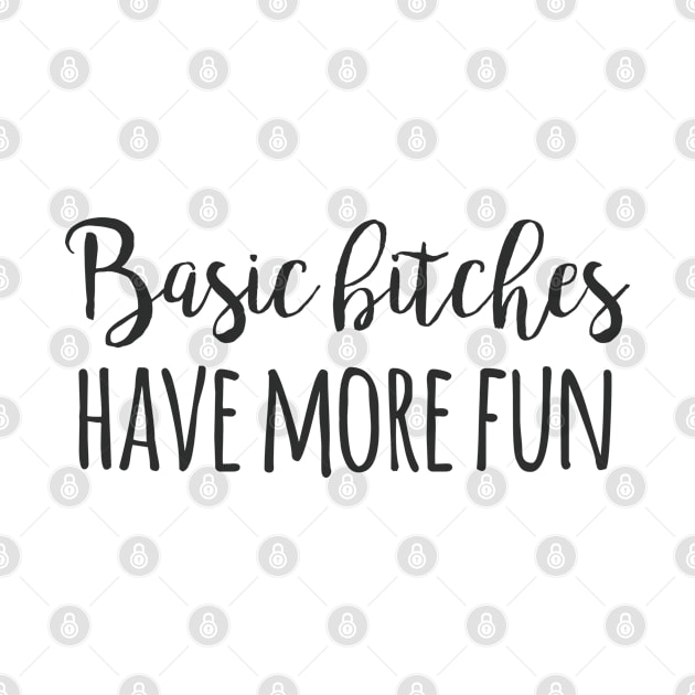 Basic Bitches have more fun by qpdesignco