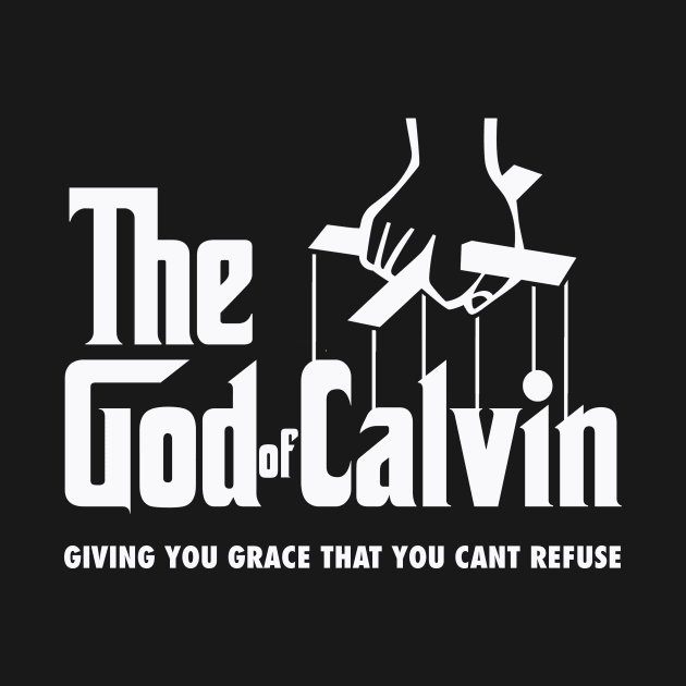 The god of Calvin giving you grace that you can't refuse, funny meme white text by Selah Shop