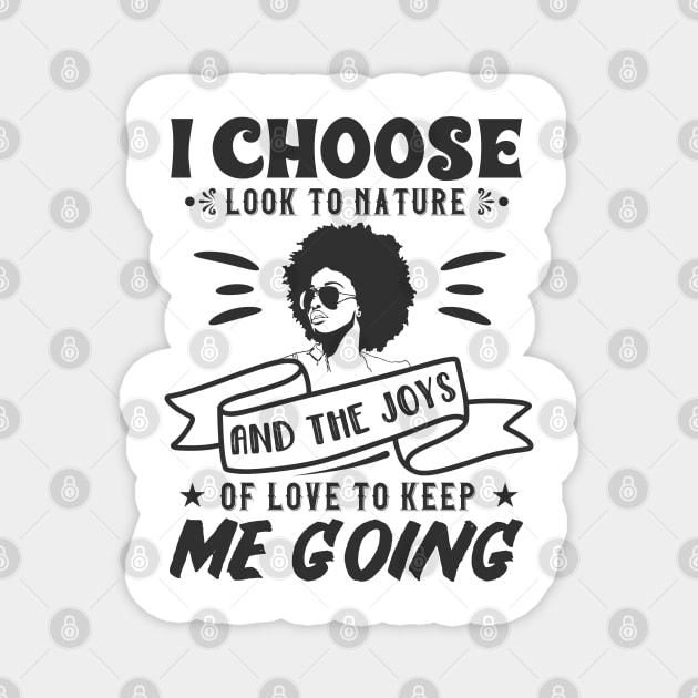 I choose to look to nature and the joys of love to keep me going Magnet by UrbanLifeApparel