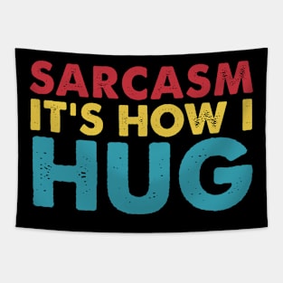 Sarcasm It's How I Hug  Funny Sarcasm Tapestry