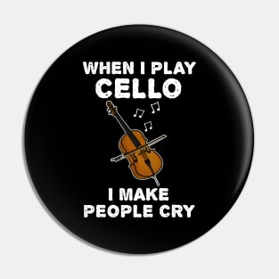 When I Play Cello I Make People Cry Pin