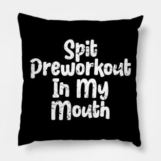 Spit Preworkout In My Mouth Pillow