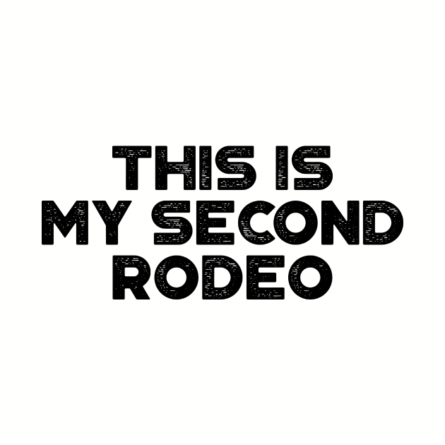 This Is My Second Rodeo Funny by truffela