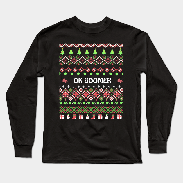 Ok Boomer Ugly Sweater Christmas Dank Meme Funny Xmas T Shirt Christmas Ugly Sweater Long Sleeve T Shirt Teepublic