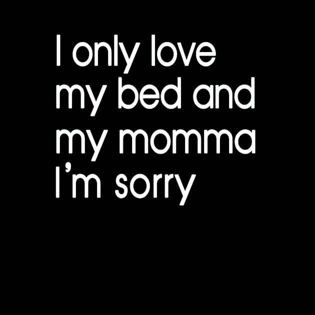 I Only Love My Bed And My Momma  34 by finchandrewf