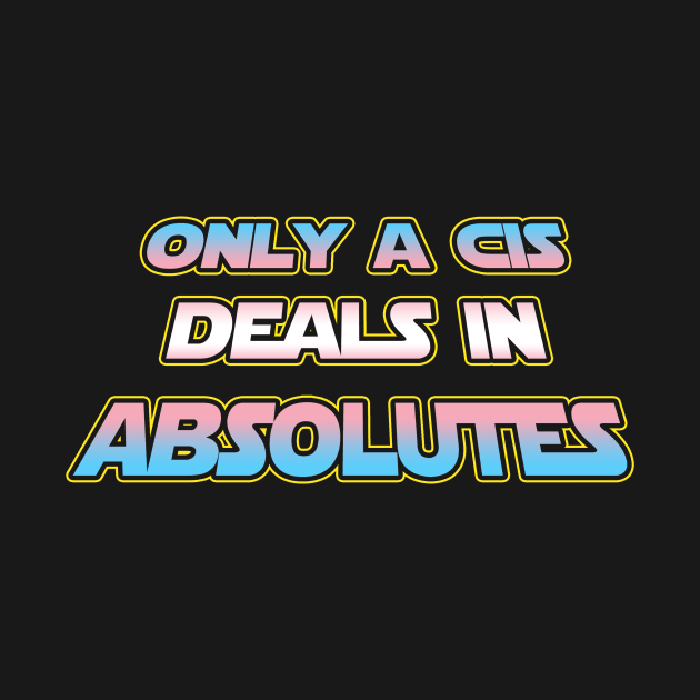 Only a CIS deals in absolutes - Trans flag text - wtframe comics by WTFrameComics