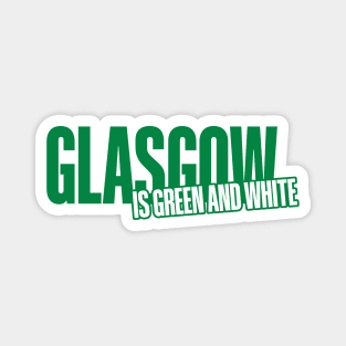 Glasgow is Green and White Magnet