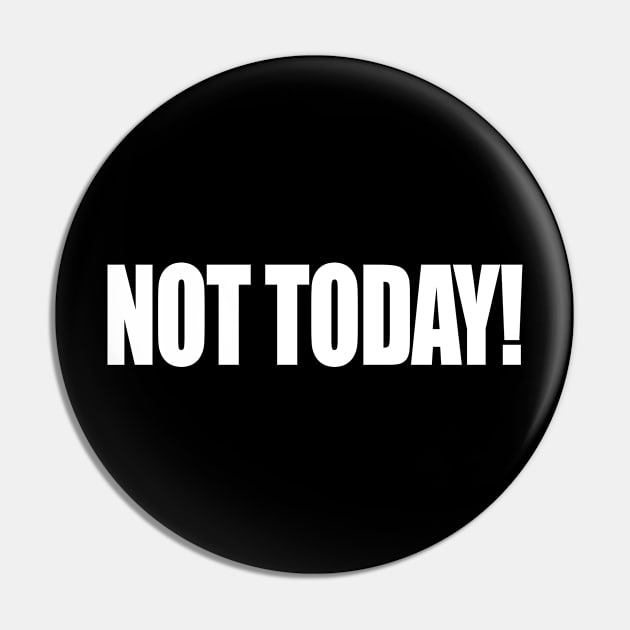 Not Today Pin by UpLifeRadio