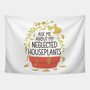 Indoor Plants Lover - Ask Me About My Neglected Houseplants Tapestry
