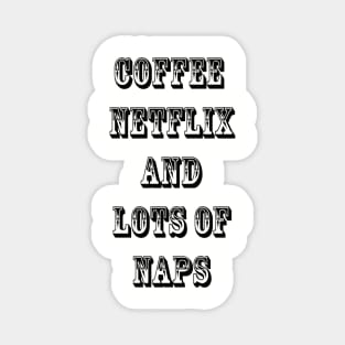 Coffee Netflix and Lots Of Naps Magnet