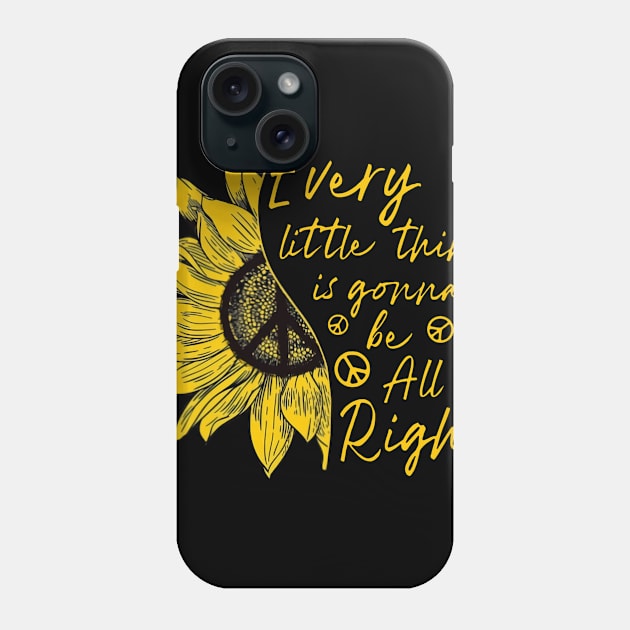 Hippie Sunflower Every Little Thing Is Gonna Be Alright Phone Case by Phylis Lynn Spencer