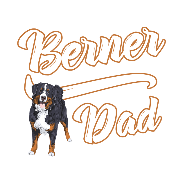 Bernese Mountain Dog Dad! Especially for Berner Dog Lovers! by rs-designs