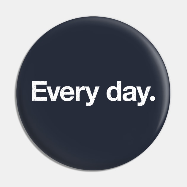 Every day. Pin by TheAllGoodCompany