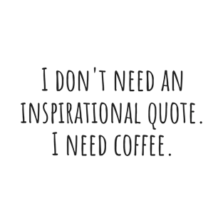 I Need Coffee T-Shirt