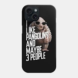 I Like Pangolins And Maybe 3 People Funny Animal Gift For Pangolin Lover Phone Case