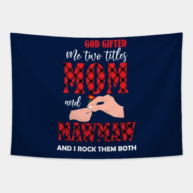 god gifted me two titles mom and mawmaw and i rock them both -mom grandma gift Tapestry by DODG99