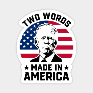 Joe Biden Says Two Words Made In America USA American Flag Funny Biden 2 Words Quote Magnet