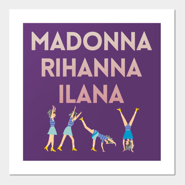 Madonna Rihanna Ilana Broad City Poster Und Kunst Teepublic De