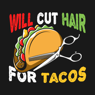 Hairdresser Gift Funny Barber Gift Will Cut Hair For Tacos Hairstylist Taco Design T-Shirt