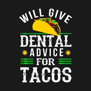 Will Give Dental Advice for Tacos Shirt Funny Dentist Gift T-Shirt