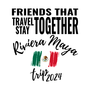 Friends That Travel Together Riviera Maya Group Trip 2024 Mexico Vacation Fun Matching Design T-Shirt