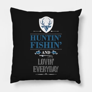 Huntin Fishin and lovin everyday Country Hunter Pillow