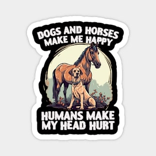 dogs and horses make me happy humans make my head hurt Magnet